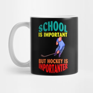 School is important But Hockey is importanter Mug